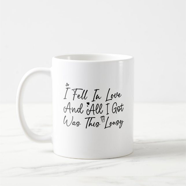 Funny I Fell In Love And All I Got Was This Lousy Coffee Mug (Left)