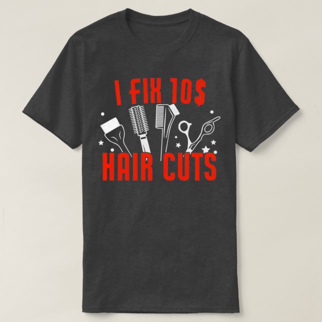 Funny I Fix Hair Cuts Hairdresser Barber T-Shirt (Design Front)