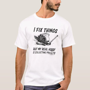 Funny I Fix Things But My Real Hobby Is Collecting T-Shirt