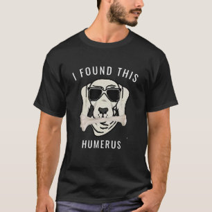 Funny I found This Humerus Bone Doctor Pun T-Shirt