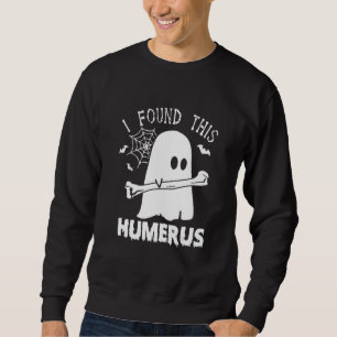 Funny I Found This Humerus Boo Ghost Halloween Cos Sweatshirt