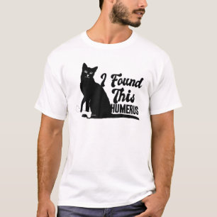 Funny I Found This Humerus Cats Humourous Pun Gift T-Shirt