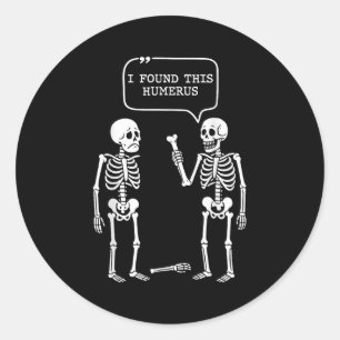 Funny I Found This Humerus Skeleton Halloween Cost Classic Round Sticker