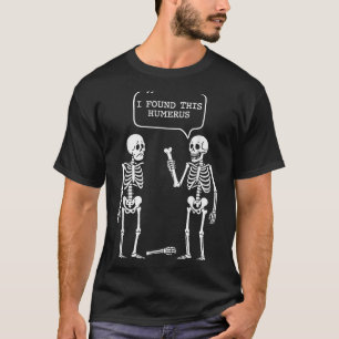 Funny I Found This Humerus Skeleton Halloween Cost T-Shirt