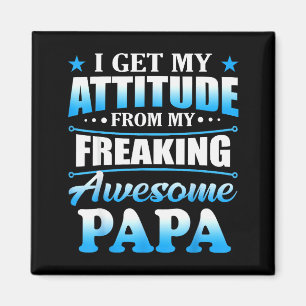 Funny I Get My Attitude From My Freaking Awesome P Magnet