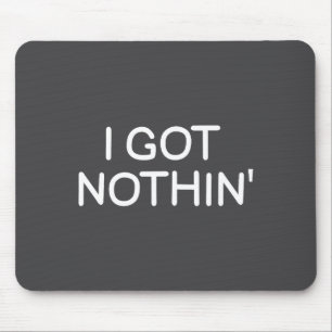 Funny, I Got Nothin', Joke Sarcastic Family Mouse Pad