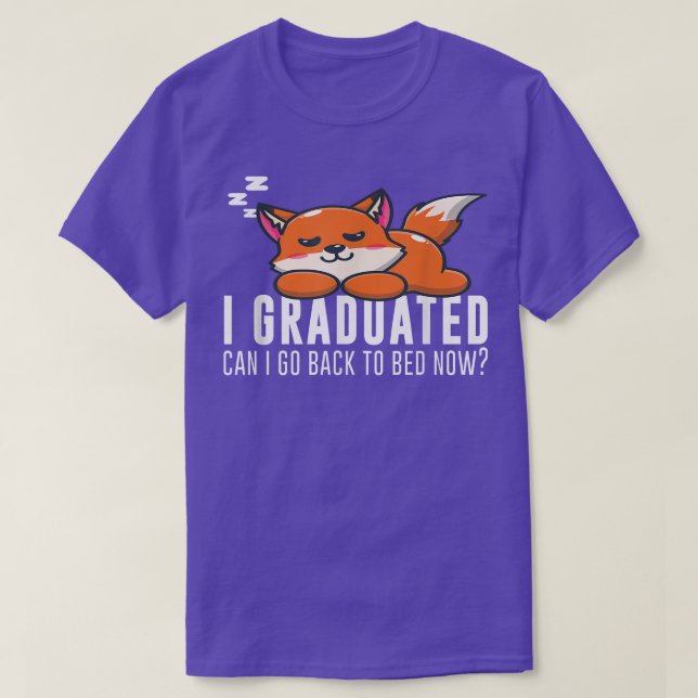 Funny I Graduated Can I Go Back To Bed Now Fo Grad T-Shirt (Design Front)