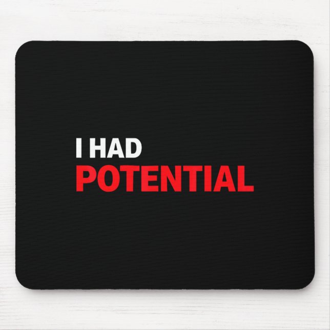 Funny i had potential sarcastic humor quote  mouse pad (Front)
