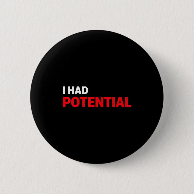Funny i had potential sarcastic humour quote  6 cm round badge (Front)