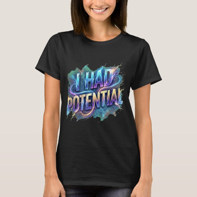 Funny i had potential sarcastic retro humor quote  T-Shirt (Front)