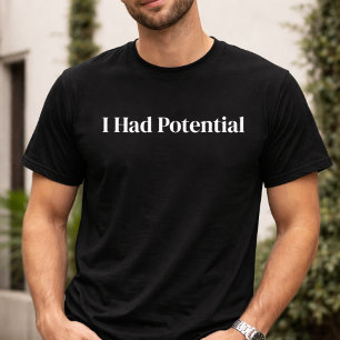 Funny I Had Potential Sarcastic T-Shirt