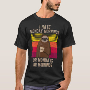 Funny I Hate Monday Mornings Sleepy Sloth Saying R T-Shirt
