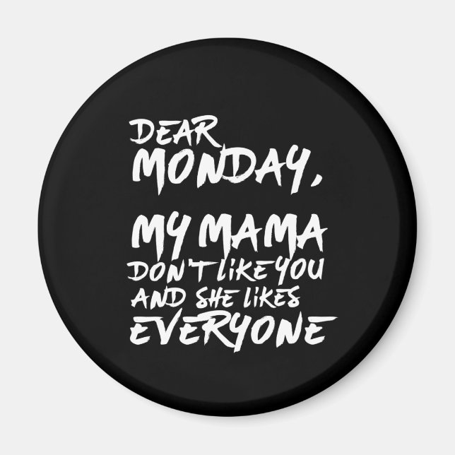 Funny I Hate Monday My Mama Don't Like You Magnet (Front)