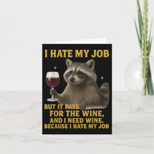 Funny I Hate My Job But It Pays For The Wine And I Card