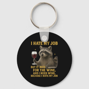Funny I Hate My Job But It Pays For The Wine And I Key Ring