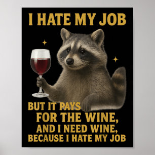 Funny I Hate My Job But It Pays For The Wine And I Poster