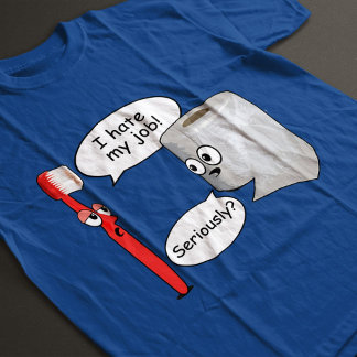Funny - I Hate My Job! ... Seriously? T-Shirt
