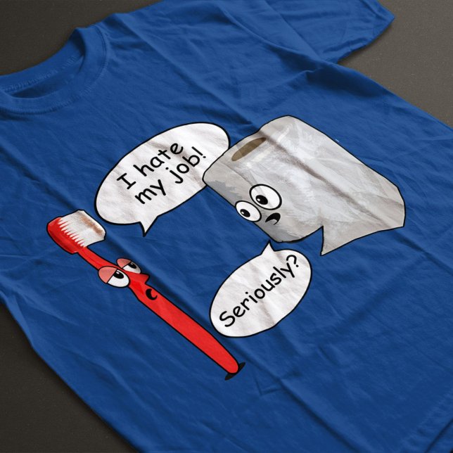 Funny - I Hate My Job! ... Seriously? T-Shirt (Creator Uploaded)