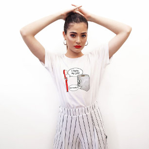 Funny - I Hate My Job! ... Seriously? T-Shirt