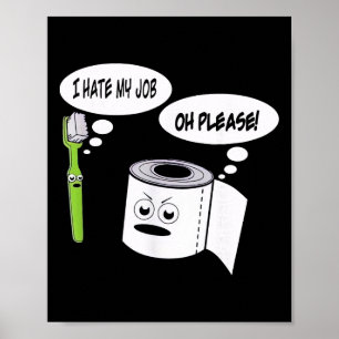 Funny I Hate My Job Toothbrush Toilet Paper Poster