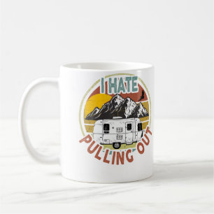 Funny I Hate Pulling Out Mountains Rv Camping Coffee Mug