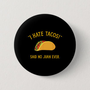 Funny I Hate Tacos Said No Juan Ever For Cinco De  6 Cm Round Badge