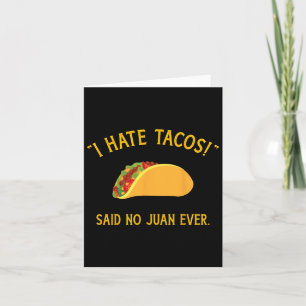 Funny I Hate Tacos Said No Juan Ever For Cinco De Card