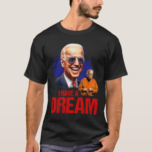 Funny I Have A Dream Lock Him Up  T-Shirt