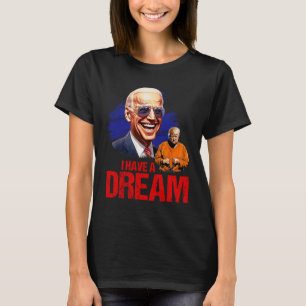 Funny I Have A Dream Lock Him Up  T-Shirt