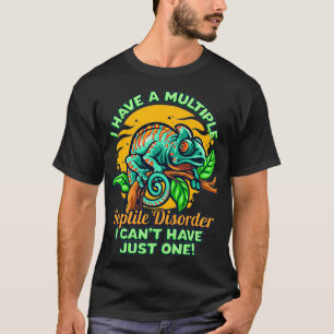 Funny I Have A Multiple Reptile Disorder Lizard Ch T-Shirt