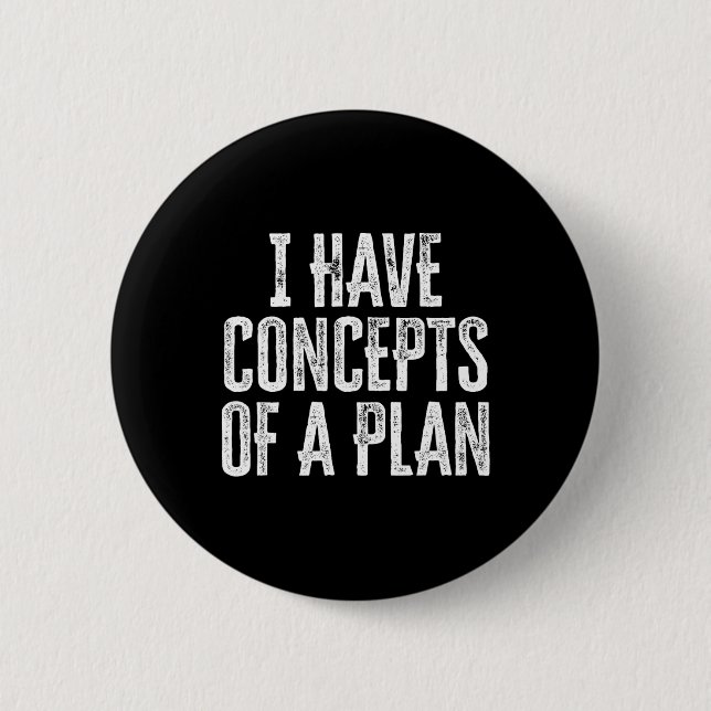 Funny I Have Concepts Of A Plan  6 Cm Round Badge (Front)