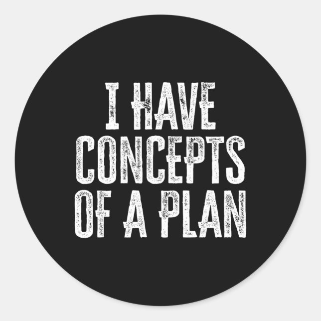 Funny I Have Concepts Of A Plan  Classic Round Sticker (Front)