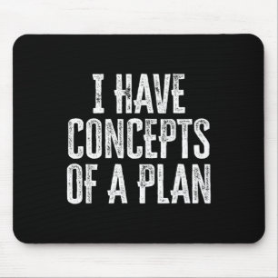 Funny I Have Concepts Of A Plan Mouse Pad