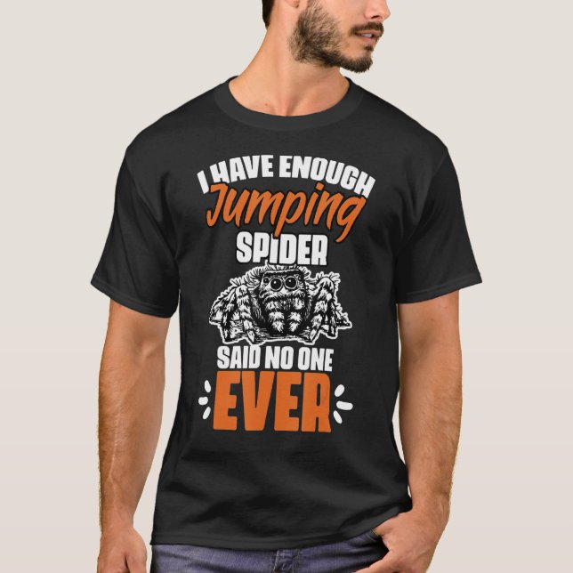 Funny I Have Enough Jumping Spider For Salticidae  T-Shirt (Front)