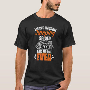 Funny I Have Enough Jumping Spider For Salticidae  T-Shirt