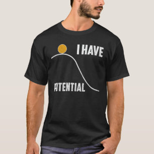 Funny I Have Potential Physics Science Teacher T-Shirt