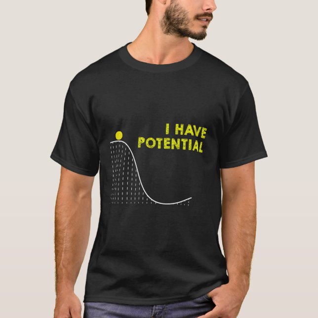 Funny I Have Potential Science And Physics Gag Pun T-Shirt (Front)