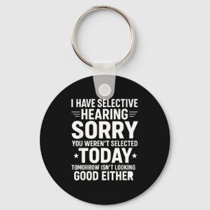 Funny, I Have Selective Hearing You Werent Selecte Key Ring