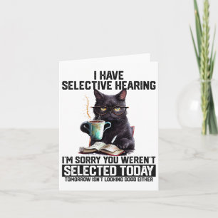 Funny I Have Selective Hearing You Werent Selected Card