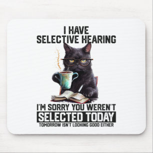 Funny I Have Selective Hearing You Werent Selected Mouse Pad