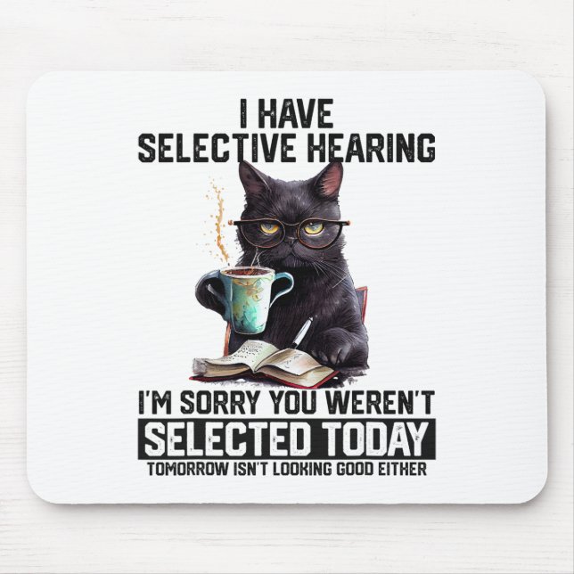 Funny I Have Selective Hearing You Werent Selected Mouse Pad (Front)