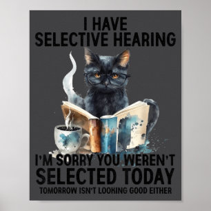 Funny I Have Selective Hearing You Werent Selected Poster