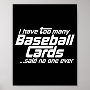 Funny I Have Too Many Baseball Cards Sports Card C Poster