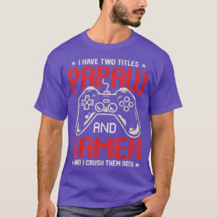 Funny I Have Two Titles Papaw And Gamer Video Game T-Shirt