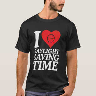 Funny I Heart Daylight Saving Time Men Women T-Shirt