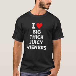 Funny I Heart Love Big Thick Juicy Wieners Fun T-Shirt