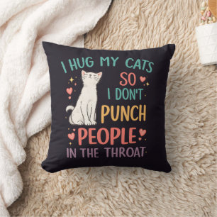 Funny I Hug My Cats So I Don't Punch People Cushion