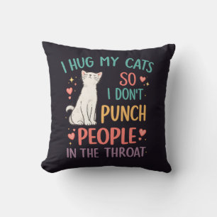 Funny I Hug My Cats So I Don't Punch People Cushion