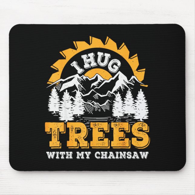 Funny I Hug Trees Chainsaw Logger Mountain Design  Mouse Pad (Front)