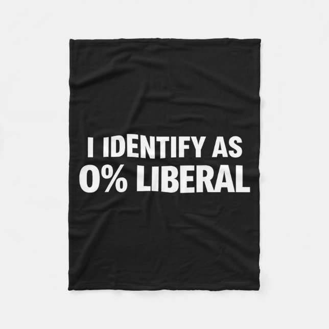 Funny i identify as 0% liberal political statement fleece blanket (Front)